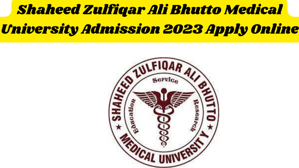 Shaheed Zulfiqar Ali Bhutto Medical University Admission 2024