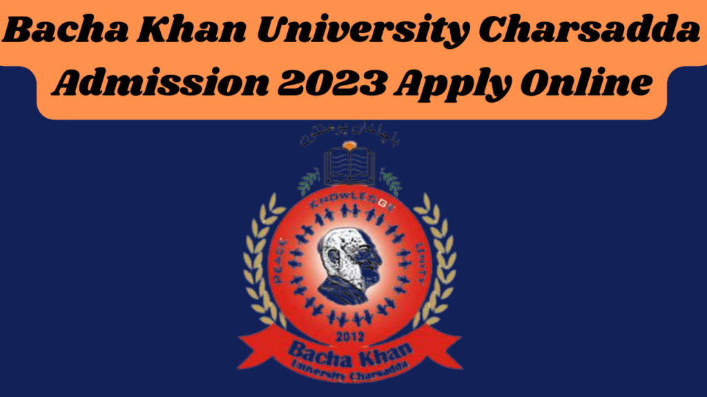 Bacha Khan University Charsadda Admission 2023
