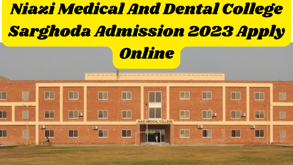 Niazi Medical And Dental College Sarghoda Admission 2023