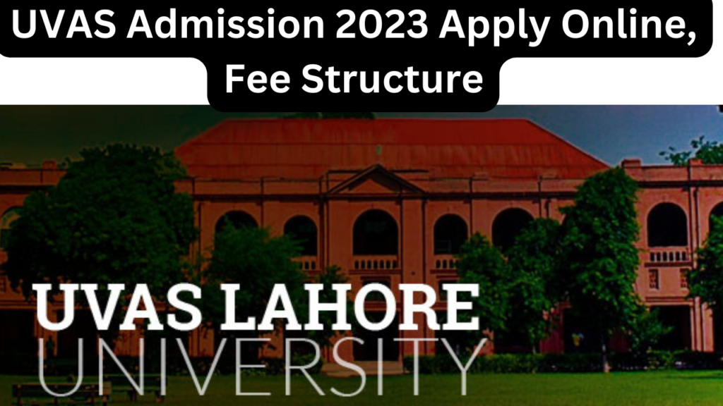 UVAS Lahore Admission 2023 Last Date and Fee Structure