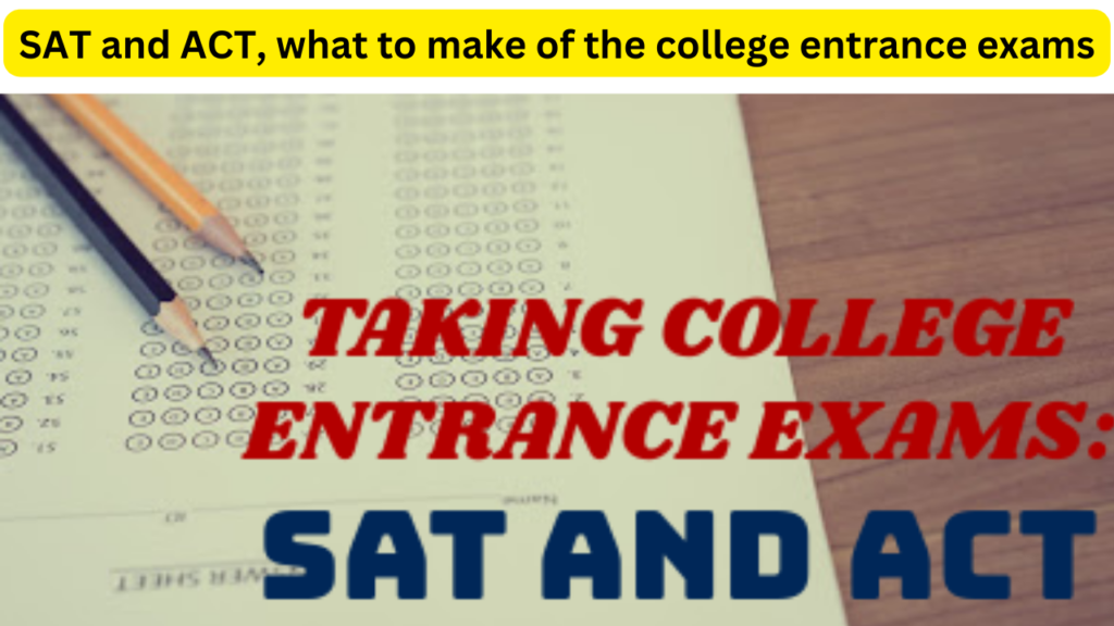 SAT and ACT, what to make of the college entrance exams