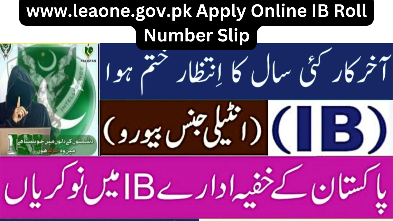 www.leaone.gov.pk Apply Online IB Roll Number Slip, Result 2023