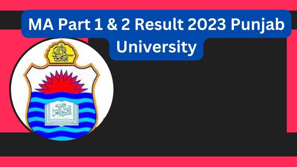 MA Part 1 & 2 Result 2023 Punjab University