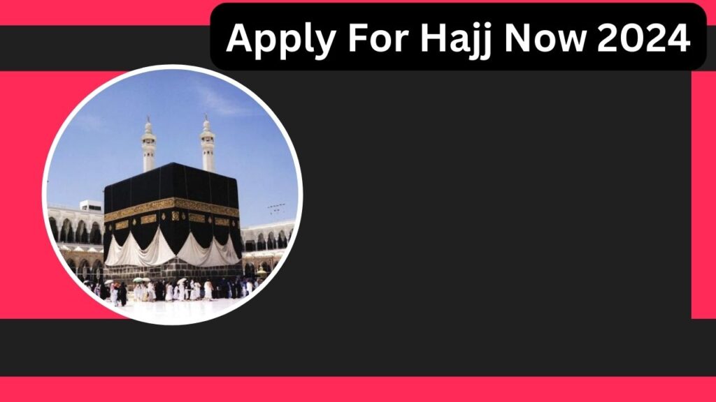 Hajj Application 2024 Pakistan Last Date